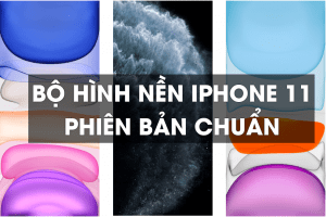 Bộ hình nền iPhone 11 chuẩn nhất