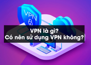 VPN là gì? iPhone có nên sử dụng VPN không?
