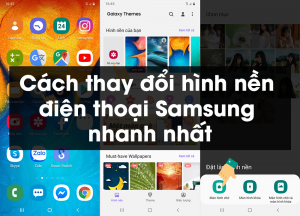 Cách thay đổi hình nền điện thoại Samsung nhanh nhất