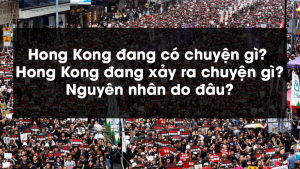 Hong Kong đang có chuyện gì? Hong Kong đang xảy ra chuyện gì?