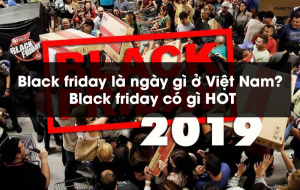 Black friday là ngày gì ở Việt Nam? Black friday có gì HOT