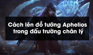 Cách lên đồ tướng Aphelios trong đấu trường chân lý