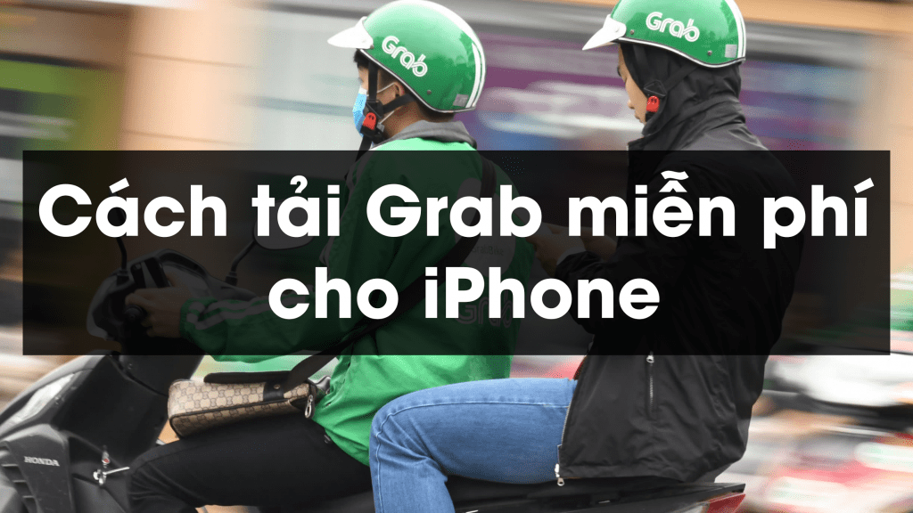 Cách tải Grab miễn phí cho iPhone