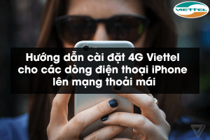 Hướng dẫn cài đặt 4G Viettel cho các dòng điện thoại iPhone lên mạng thoải mái