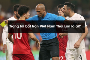 Trọng tài bắt trận Việt Nam Thái Lan là ai?