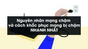 Nguyên nhân mạng chậm và cách khắc phục mạng bị chậm