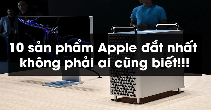 10 sản phẩm Apple đắt nhất không phải ai cũng biết!!!