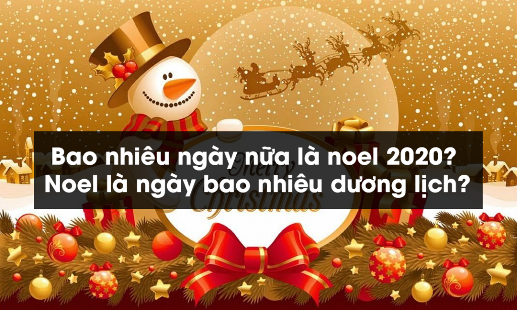 Bao nhiêu ngày nữa là noel 2020? Noel là ngày bao nhiêu dương lịch?
