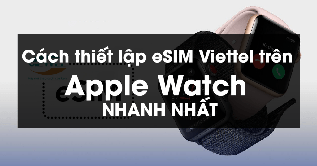 Cách thiết lập eSIM Viettel trên Apple Watch nhanh nhất