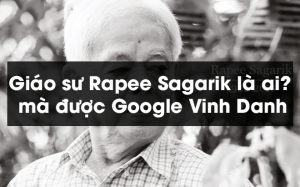 Giáo sư Rapee Sagarik là ai mà được Google Vinh Danh