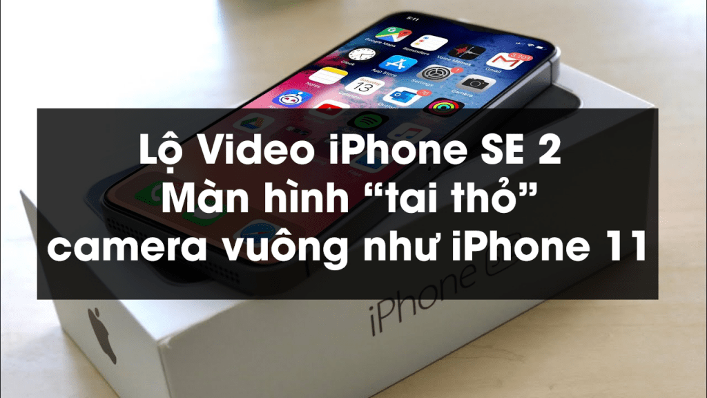 Lộ Video iPhone SE 2: Màn hình “tai thỏ”, camera vuông như iPhone 11