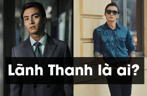 Lãnh Thanh là ai mà gây xôn xao cộng đồng mạng