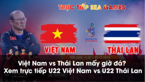 Việt Nam vs Thái Lan mấy giờ đá? Xem trực tiếp U22 Việt Nam vs U22 Thái Lan
