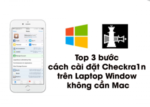 Top 3 bước cách cài đặt Checkra1n trên Laptop Window mà không cần Mac