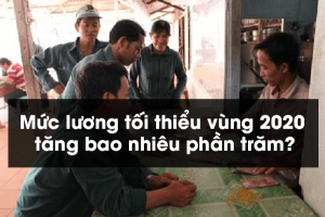 Mức lương tối thiểu vùng 2020 tăng bao nhiêu phần trăm?