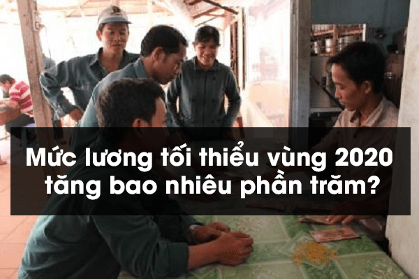 Mức lương tối thiểu vùng 2020 tăng bao nhiêu phần trăm?