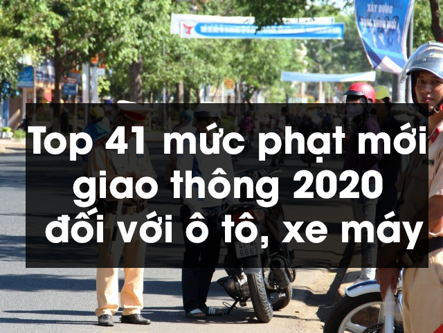 Top 41 mức phạt mới giao thông 2020 đối với ô tô, xe máy