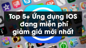 Top 5+ Ứng dụng IOS đang miễn phí, giảm giá mới nhất