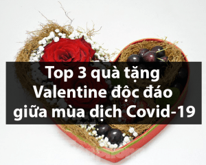 Top 3 quà tặng Valentine độc đáo giữa mùa dịch Covid-19