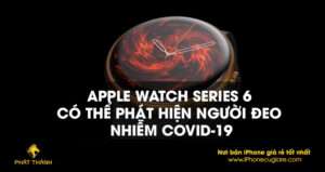 Apple Watch Series 6 có thể phát hiện người đeo nhiễm Covid-19