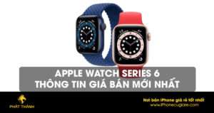 Apple Watch Series 6: Thông tin giá bán mới nhất