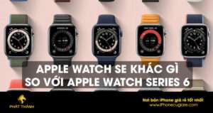 Apple Watch SE khác gì so với Apple Watch Series 6