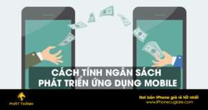 Cách tính ngân sách phát triển ứng dụng mobile