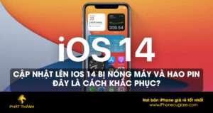 Cập nhật lên IOS 14 bị nóng máy và hao pin - Đây là cách khắc phục?