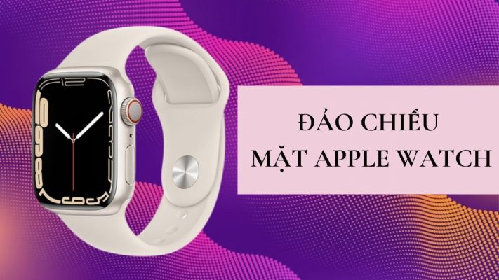 Đảo ngược mặt đồng hồ Apple Watch