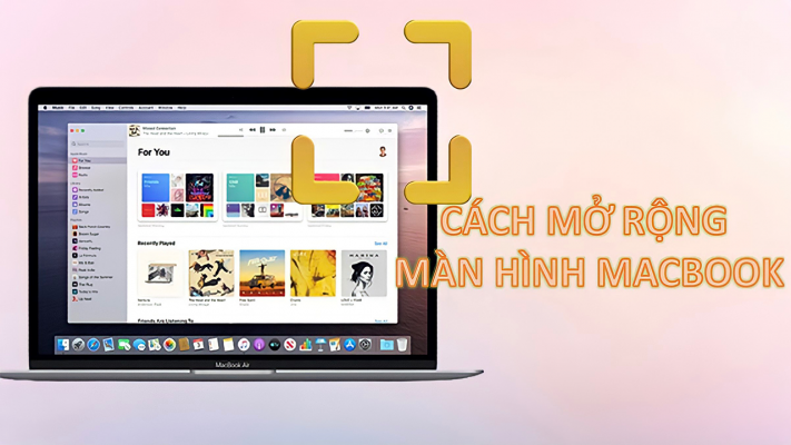 Cách mở rộng màn hình MacBook xem phim cực đã! Lưu ngay về dùng