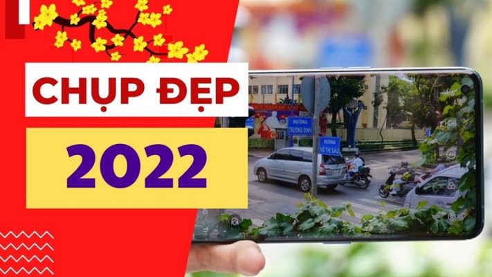 Top 6 điện thoại chụp hình đẹp nhất 2022 đẹp lung linh