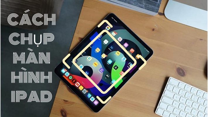 cách chụp màn hình iPad nhanh