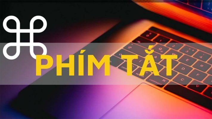 Bỏ túi kho phím tắt trên MacBook đầy đủ và chi tiết ai cũng cần