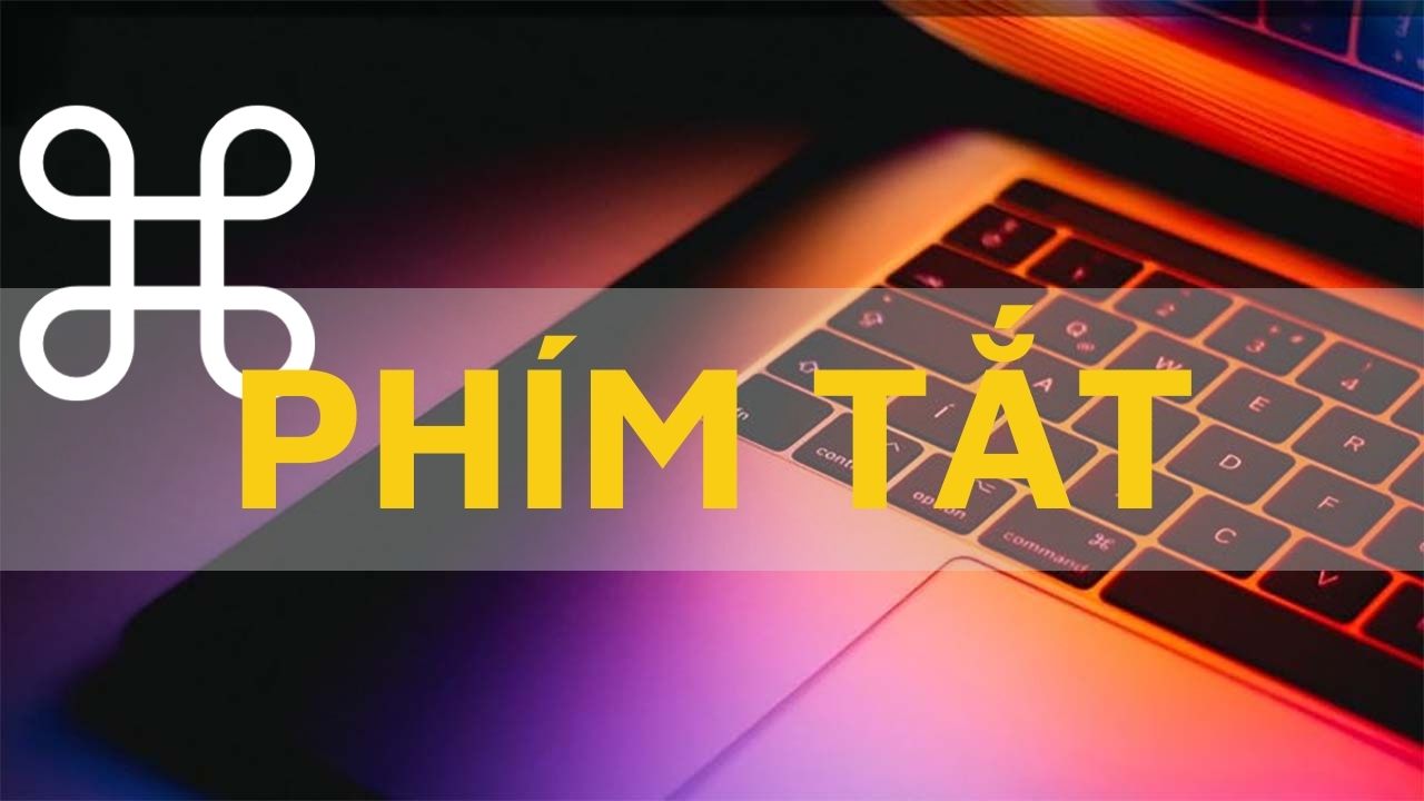 Bỏ túi kho phím tắt trên MacBook đầy đủ và chi tiết ai cũng cần