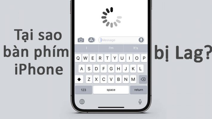 Tại sao bàn phím iPhone bị lag