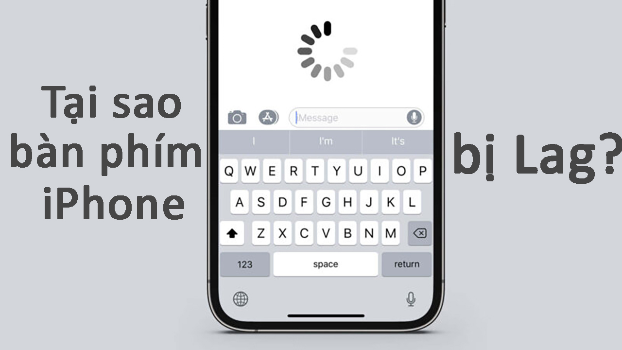 Tại sao bàn phím iPhone bị lag