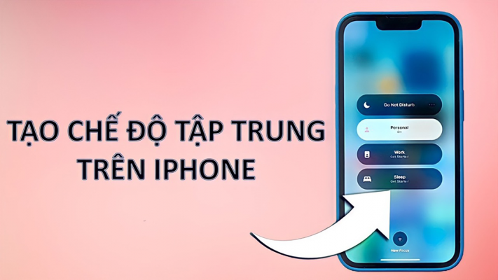Cách tạo chế độ tập trung trên iPhone siêu hữu ích