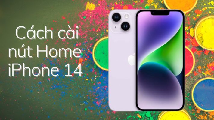 Cách cài nút Home cho iPhone 14 cực nhanh