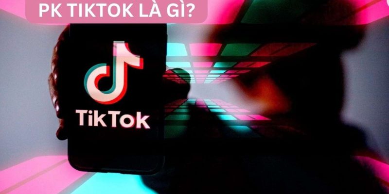 PK TikTok là gì? Cách Live PK TikTok siêu đơn giản