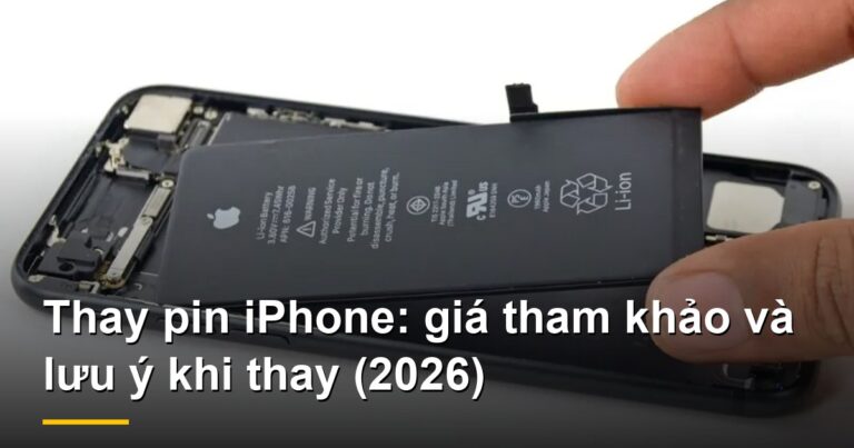 Thay pin iPhone: giá tham khảo và lưu ý khi thay (2026)