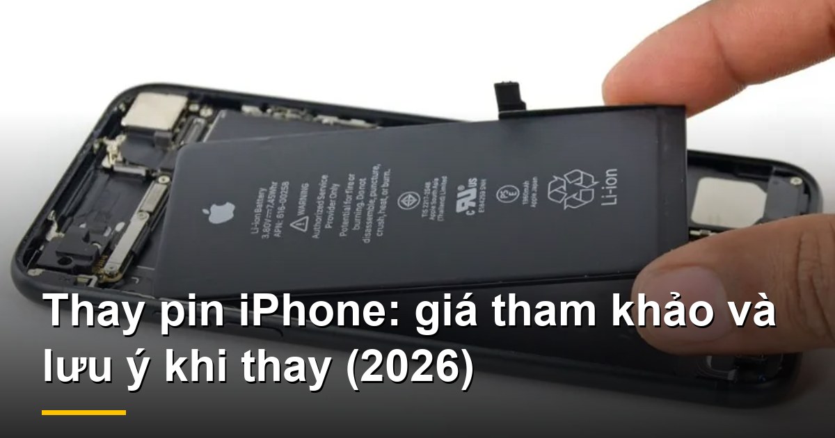 Thay pin iPhone: giá tham khảo và lưu ý khi thay (2026)