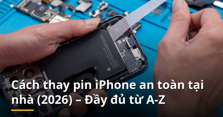 Cách thay pin iPhone an toàn tại nhà (2026) – Đầy đủ từ A-Z